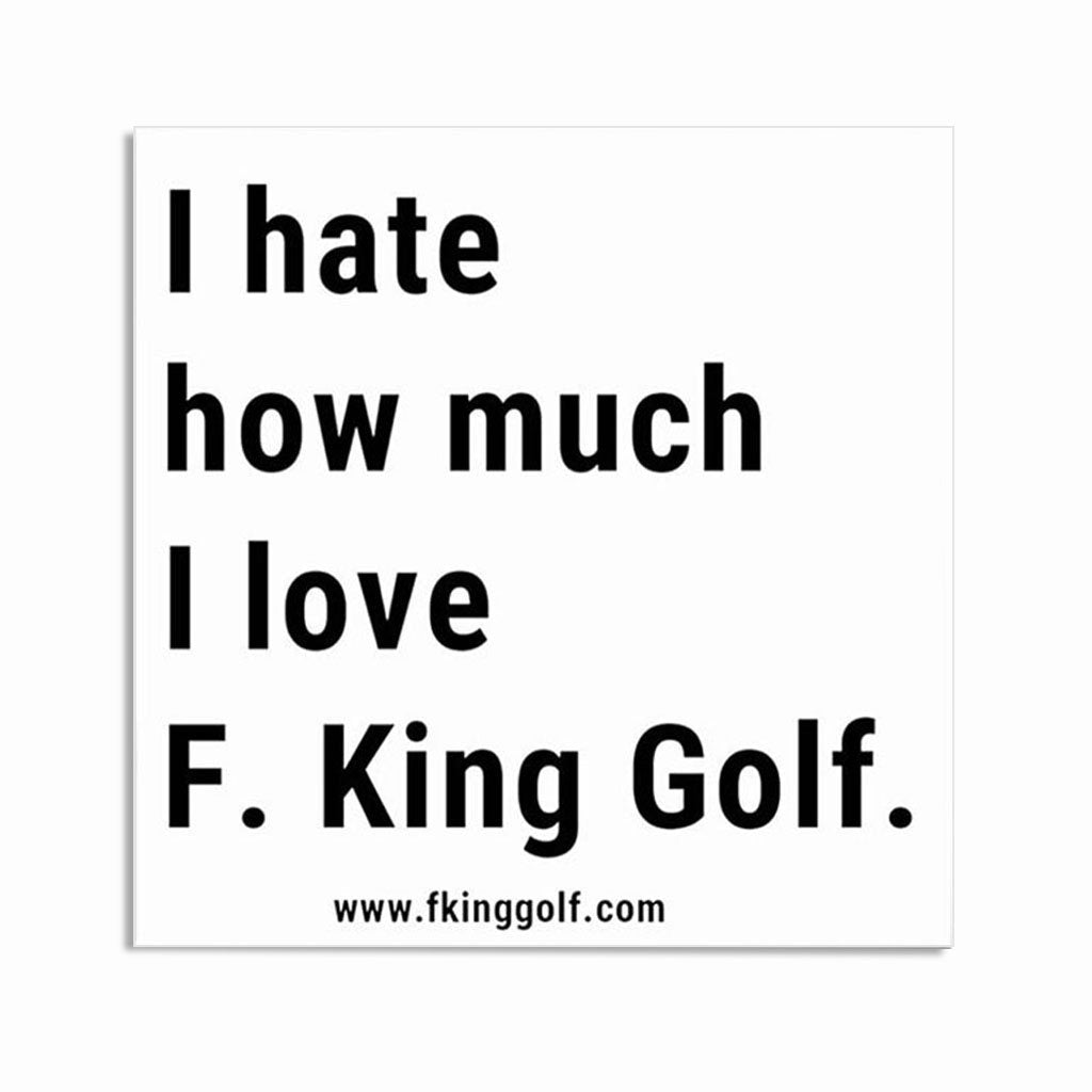 Hate How Much I Love Golf Premium Sticker - F. King Golf